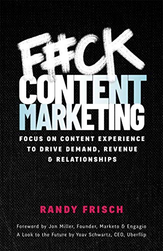 F#ck Content Marketing - Randy Frisch